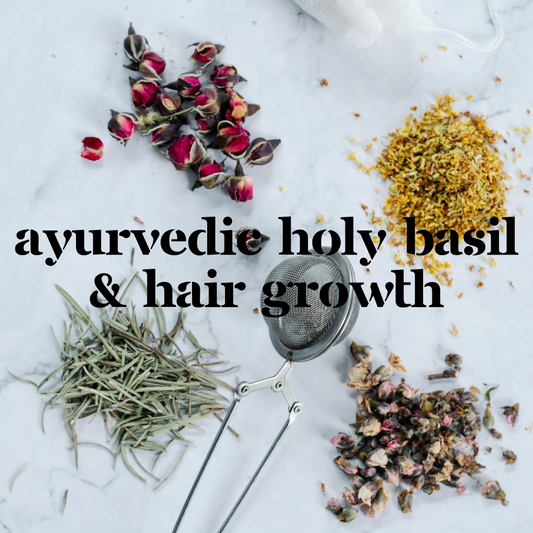 Holy Basil: Harnessing Ayurvedic Herbs for Hair Growth and Scalp Health
